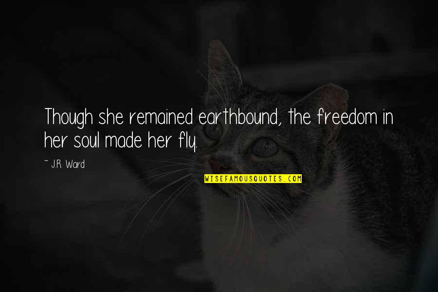 Freedom Of Flying Quotes By J.R. Ward: Though she remained earthbound, the freedom in her