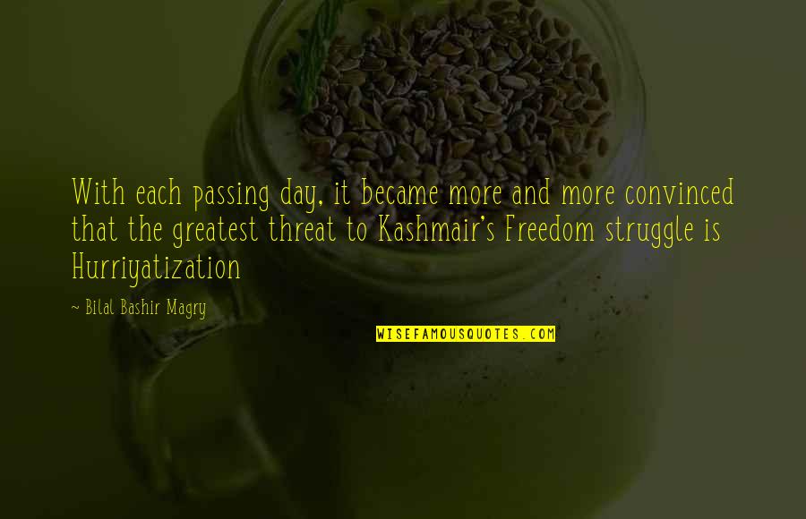 Freedom Of Kashmir Quotes By Bilal Bashir Magry: With each passing day, it became more and