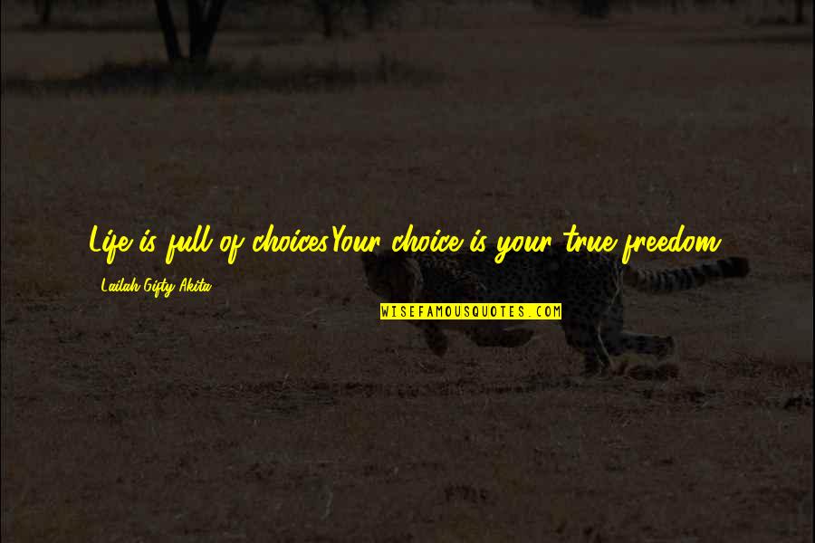 Freedom Of Life Quotes By Lailah Gifty Akita: Life is full of choices.Your choice is your
