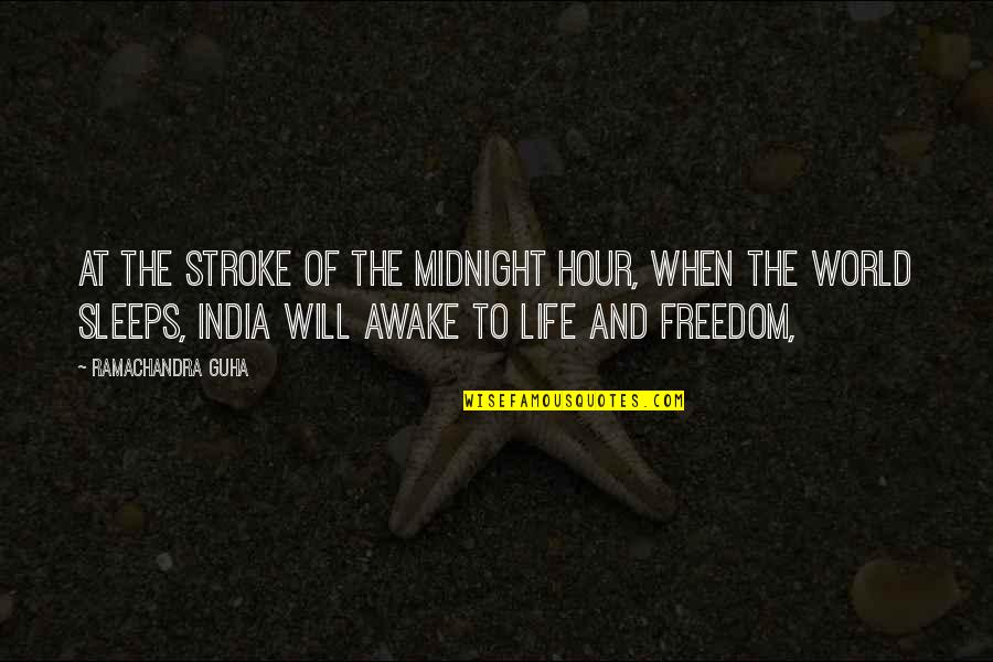 Freedom Of Life Quotes By Ramachandra Guha: At the stroke of the midnight hour, when