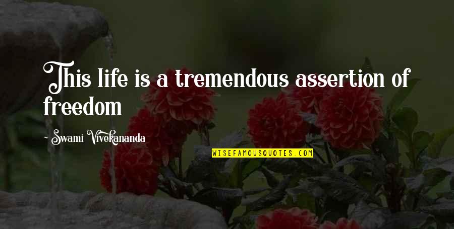 Freedom Of Life Quotes By Swami Vivekananda: This life is a tremendous assertion of freedom