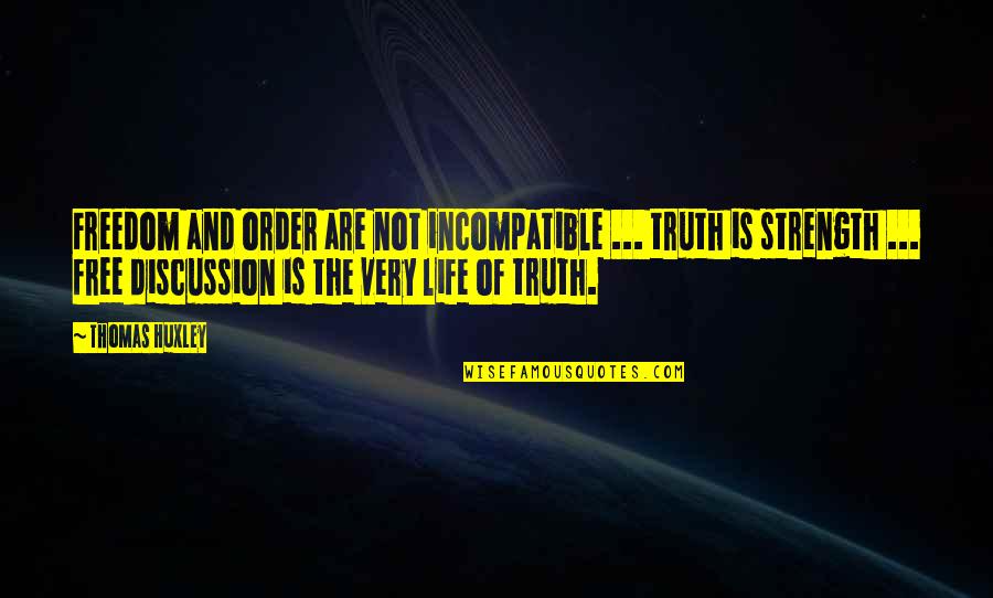 Freedom Of Life Quotes By Thomas Huxley: Freedom and order are not incompatible ... truth