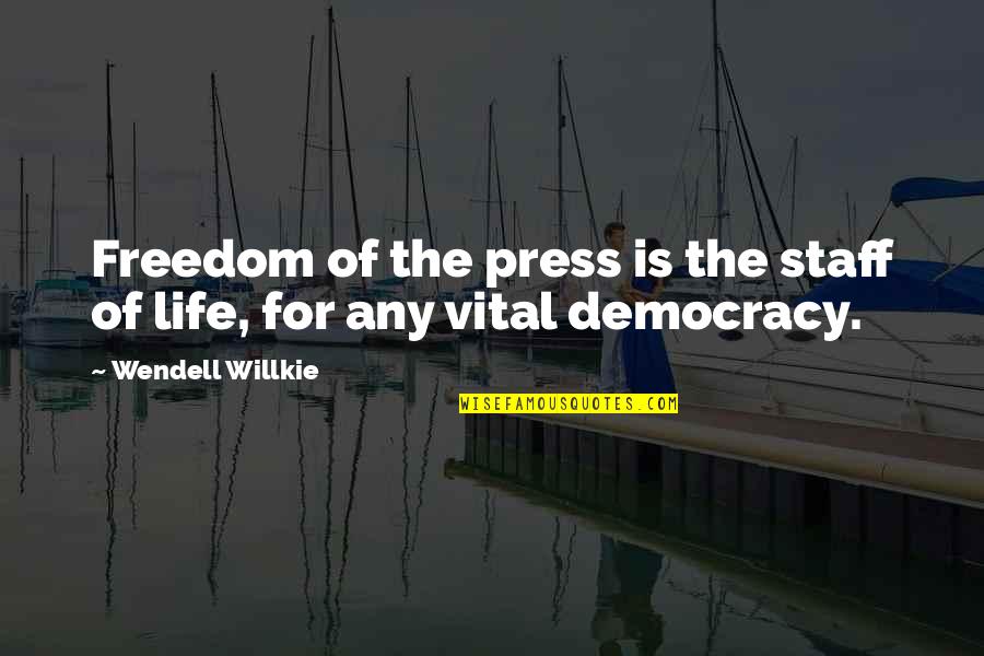 Freedom Of Life Quotes By Wendell Willkie: Freedom of the press is the staff of
