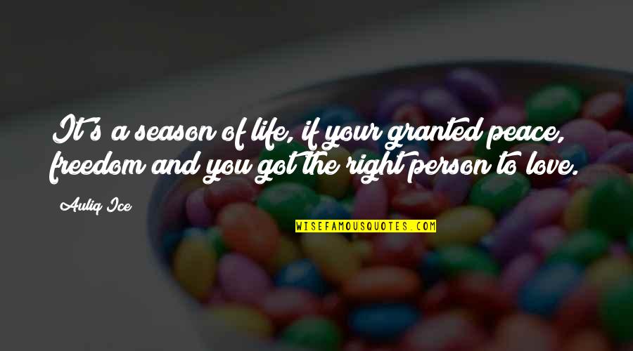 Freedom Of Love Quotes By Auliq Ice: It's a season of life, if your granted