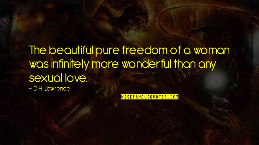 Freedom Of Love Quotes By D.H. Lawrence: The beautiful pure freedom of a woman was