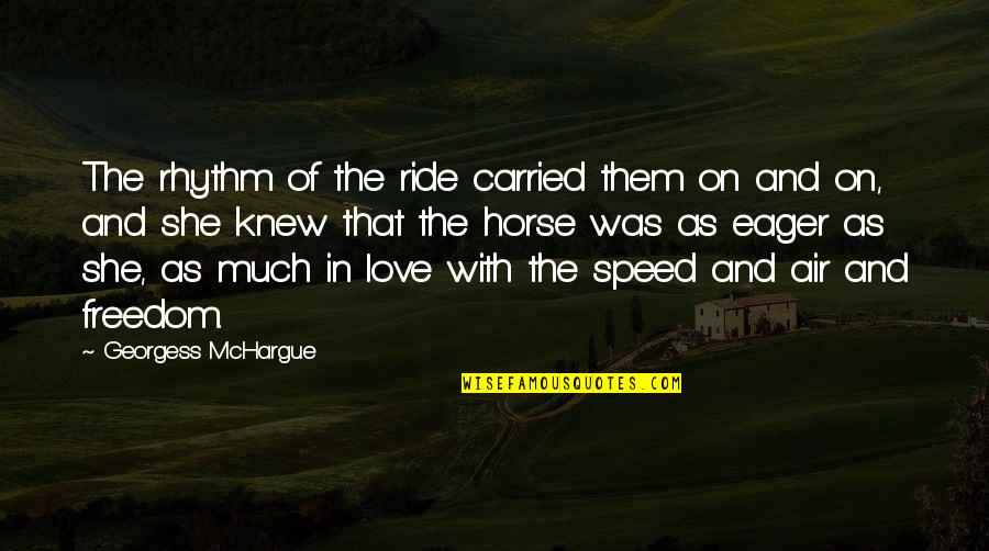 Freedom Of Love Quotes By Georgess McHargue: The rhythm of the ride carried them on