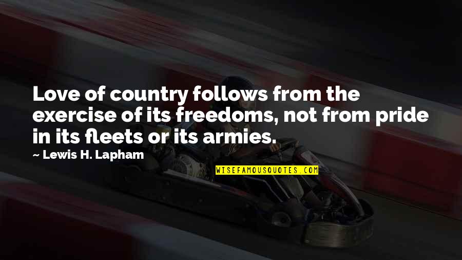 Freedom Of Love Quotes By Lewis H. Lapham: Love of country follows from the exercise of