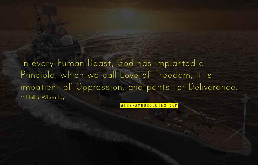 Freedom Of Love Quotes By Phillis Wheatley: In every human Beast, God has implanted a