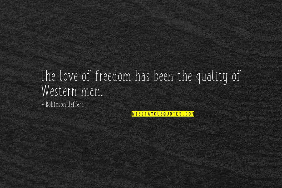 Freedom Of Love Quotes By Robinson Jeffers: The love of freedom has been the quality