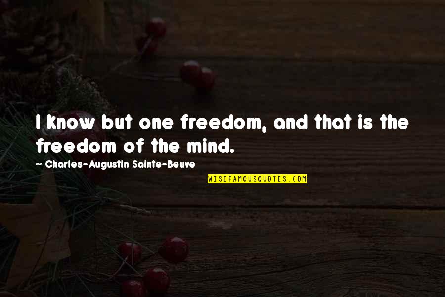 Freedom Of Mind Quotes By Charles-Augustin Sainte-Beuve: I know but one freedom, and that is