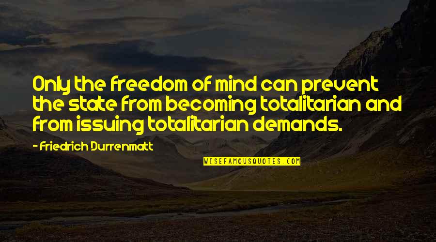 Freedom Of Mind Quotes By Friedrich Durrenmatt: Only the freedom of mind can prevent the