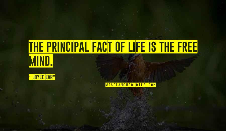 Freedom Of Mind Quotes By Joyce Cary: The principal fact of life is the free