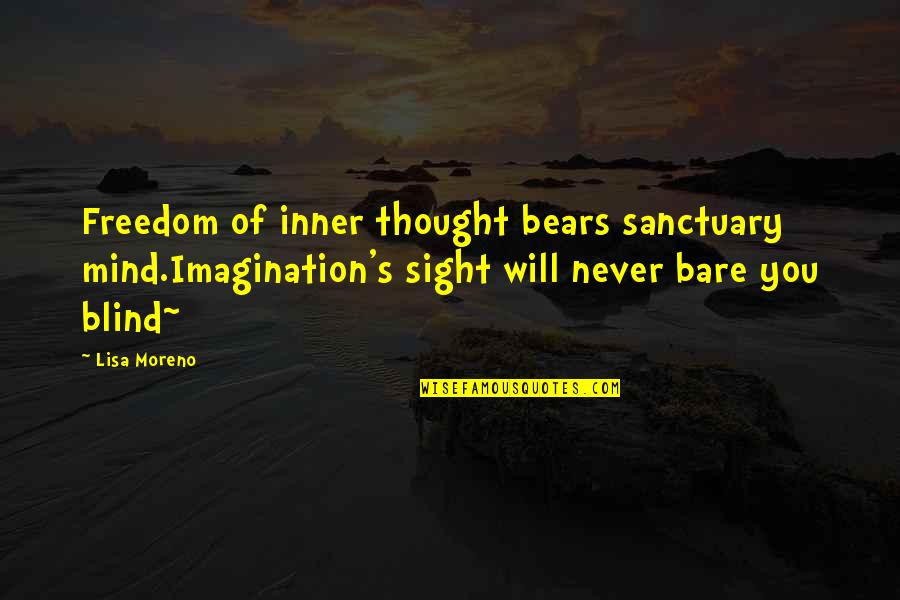 Freedom Of Mind Quotes By Lisa Moreno: Freedom of inner thought bears sanctuary mind.Imagination's sight