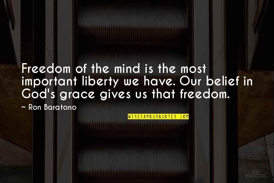 Freedom Of Mind Quotes By Ron Baratono: Freedom of the mind is the most important