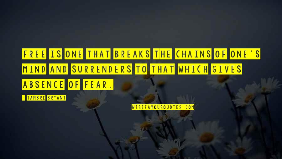 Freedom Of Mind Quotes By Tambre Bryant: Free is one that breaks the chains of