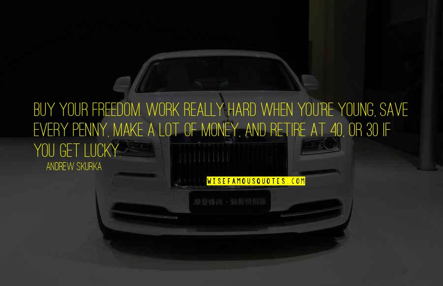 Freedom Of Money Quotes By Andrew Skurka: Buy your freedom. Work really hard when you're Freedom Of Money Quotes By Andrew Skurka: Buy your freedom. Work really hard when you're