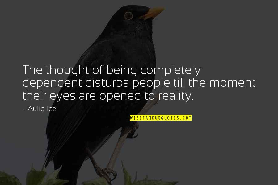 Freedom Of Money Quotes By Auliq Ice: The thought of being completely dependent disturbs people Freedom Of Money Quotes By Auliq Ice: The thought of being completely dependent disturbs people