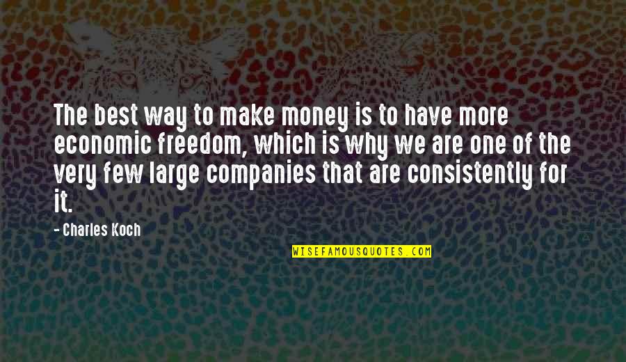 Freedom Of Money Quotes By Charles Koch: The best way to make money is to