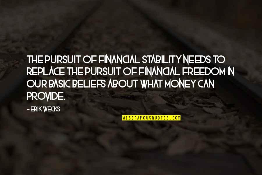 Freedom Of Money Quotes By Erik Wecks: The pursuit of financial stability needs to replace Freedom Of Money Quotes By Erik Wecks: The pursuit of financial stability needs to replace