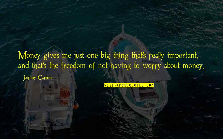 Freedom Of Money Quotes By Johnny Carson: Money gives me just one big thing that's Freedom Of Money Quotes By Johnny Carson: Money gives me just one big thing that's