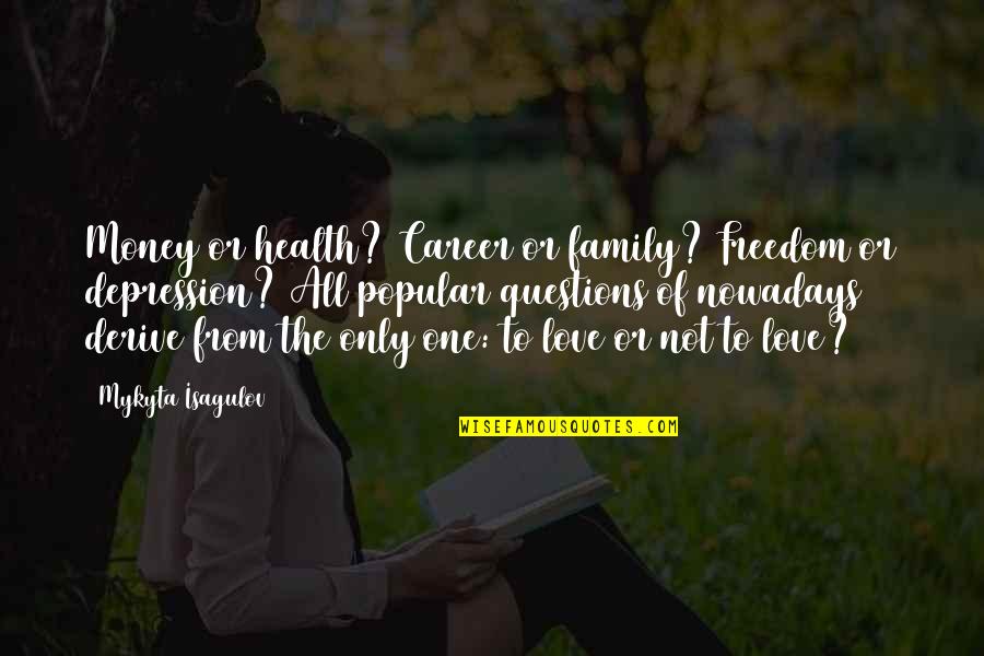 Freedom Of Money Quotes By Mykyta Isagulov: Money or health? Career or family? Freedom or Freedom Of Money Quotes By Mykyta Isagulov: Money or health? Career or family? Freedom or