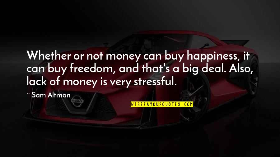 Freedom Of Money Quotes By Sam Altman: Whether or not money can buy happiness, it Freedom Of Money Quotes By Sam Altman: Whether or not money can buy happiness, it