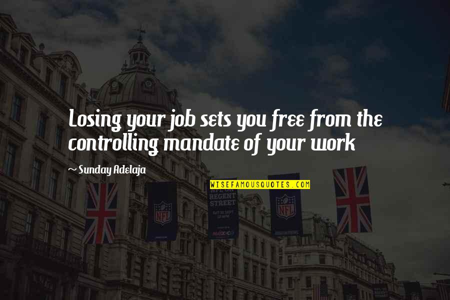 Freedom Of Money Quotes By Sunday Adelaja: Losing your job sets you free from the