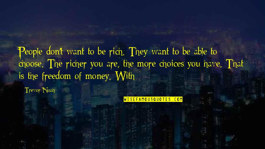 Freedom Of Money Quotes By Trevor Noah: People don't want to be rich. They want Freedom Of Money Quotes By Trevor Noah: People don't want to be rich. They want