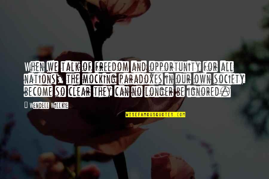 Freedom Of Nations Quotes By Wendell Willkie: When we talk of freedom and opportunity for Freedom Of Nations Quotes By Wendell Willkie: When we talk of freedom and opportunity for