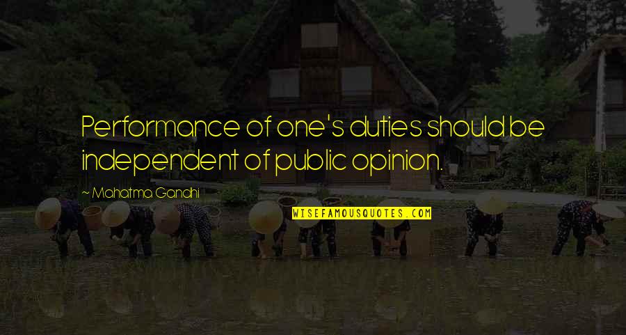 Freedom Of Opinion Quotes By Mahatma Gandhi: Performance of one's duties should be independent of Freedom Of Opinion Quotes By Mahatma Gandhi: Performance of one's duties should be independent of