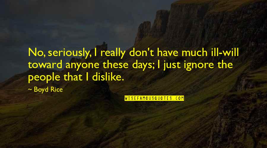 Freedom Of Palestine Quotes By Boyd Rice: No, seriously, I really don't have much ill-will