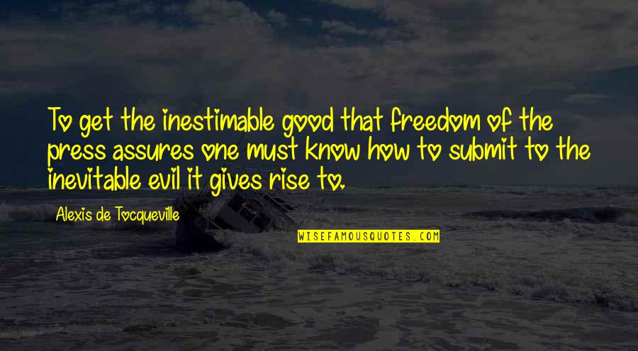 Freedom Of Press Quotes By Alexis De Tocqueville: To get the inestimable good that freedom of Freedom Of Press Quotes By Alexis De Tocqueville: To get the inestimable good that freedom of