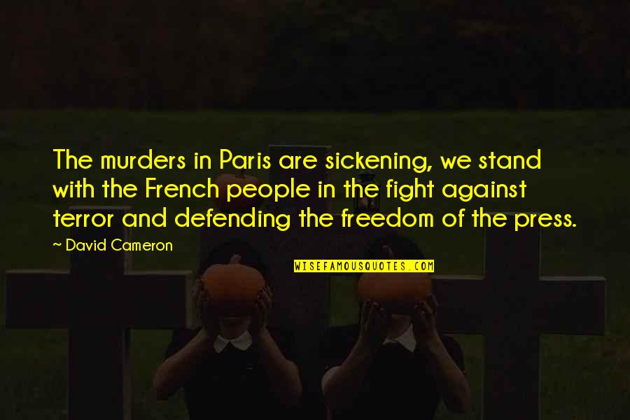 Freedom Of Press Quotes By David Cameron: The murders in Paris are sickening, we stand