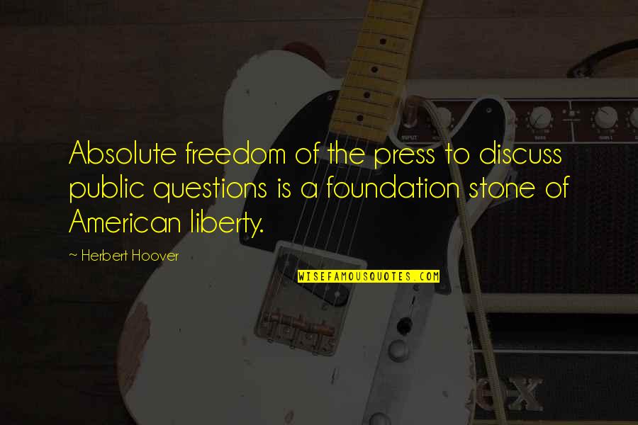 Freedom Of Press Quotes By Herbert Hoover: Absolute freedom of the press to discuss public