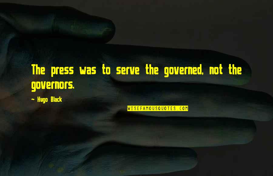 Freedom Of Press Quotes By Hugo Black: The press was to serve the governed, not