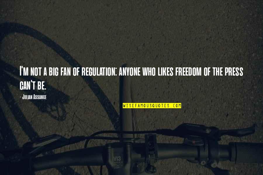 Freedom Of Press Quotes By Julian Assange: I'm not a big fan of regulation: anyone