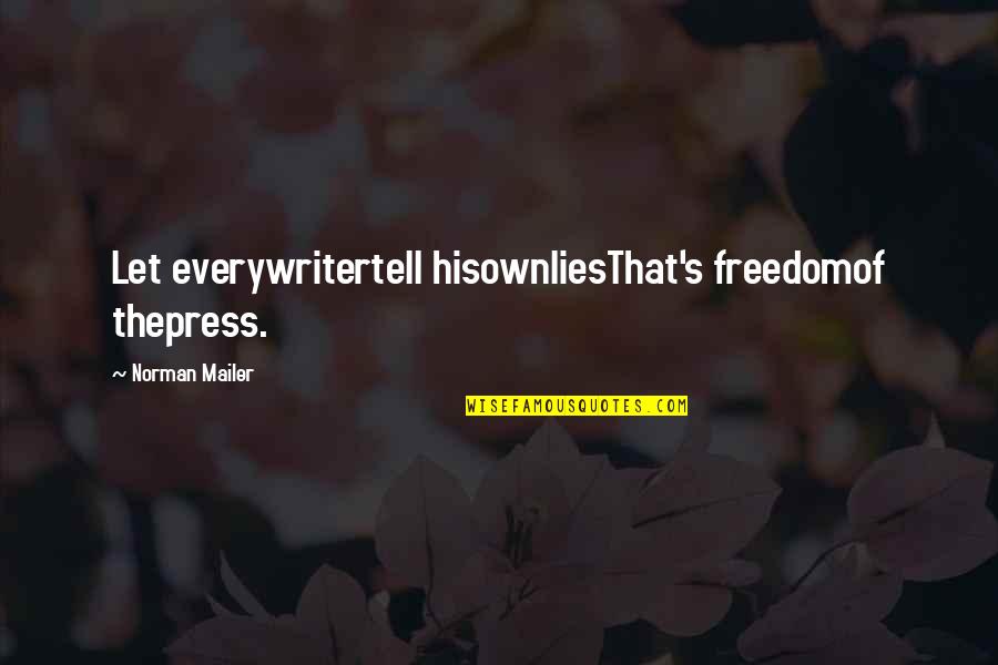 Freedom Of Press Quotes By Norman Mailer: Let everywritertell hisownliesThat's freedomof thepress.