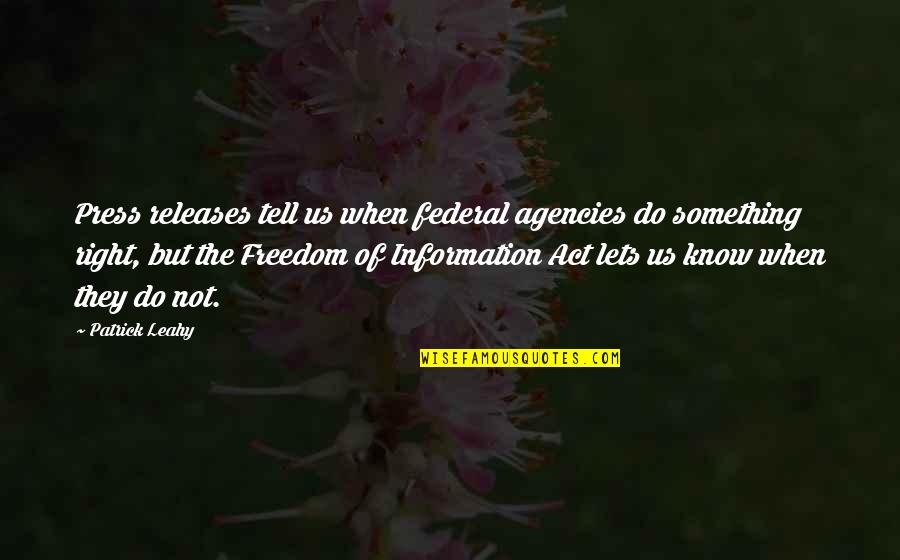 Freedom Of Press Quotes By Patrick Leahy: Press releases tell us when federal agencies do Freedom Of Press Quotes By Patrick Leahy: Press releases tell us when federal agencies do