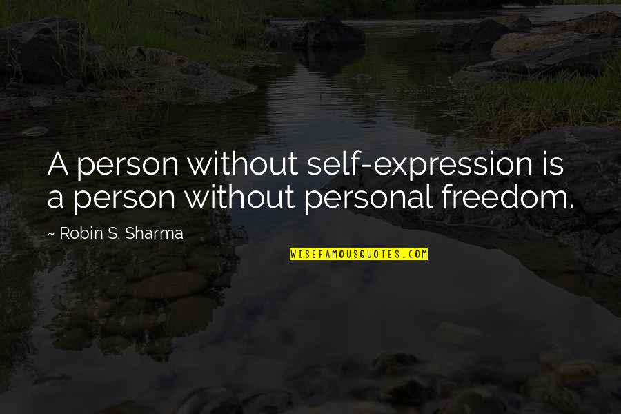 Freedom Of Self Expression Quotes By Robin S. Sharma: A person without self-expression is a person without
