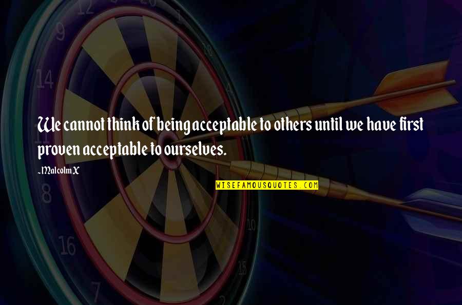Freedom Of Self Quotes By Malcolm X: We cannot think of being acceptable to others Freedom Of Self Quotes By Malcolm X: We cannot think of being acceptable to others
