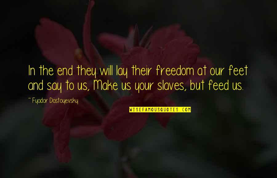 Freedom Of Slaves Quotes By Fyodor Dostoyevsky: In the end they will lay their freedom