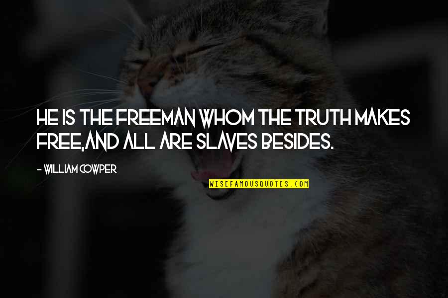 Freedom Of Slaves Quotes By William Cowper: He is the freeman whom the truth makes