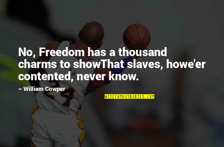 Freedom Of Slaves Quotes By William Cowper: No, Freedom has a thousand charms to showThat Freedom Of Slaves Quotes By William Cowper: No, Freedom has a thousand charms to showThat