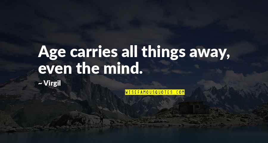 Freedom Of Speech And Assembly Quotes By Virgil: Age carries all things away, even the mind.