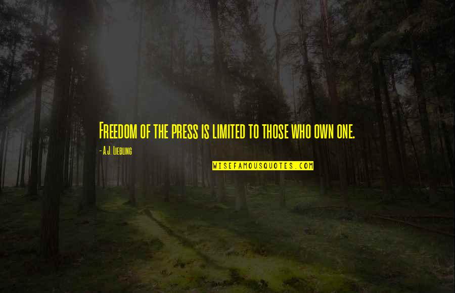 Freedom Of Speech And Censorship Quotes By A.J. Liebling: Freedom of the press is limited to those
