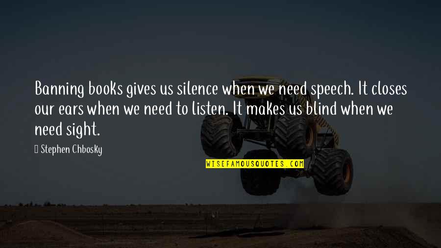 Freedom Of Speech And Censorship Quotes By Stephen Chbosky: Banning books gives us silence when we need