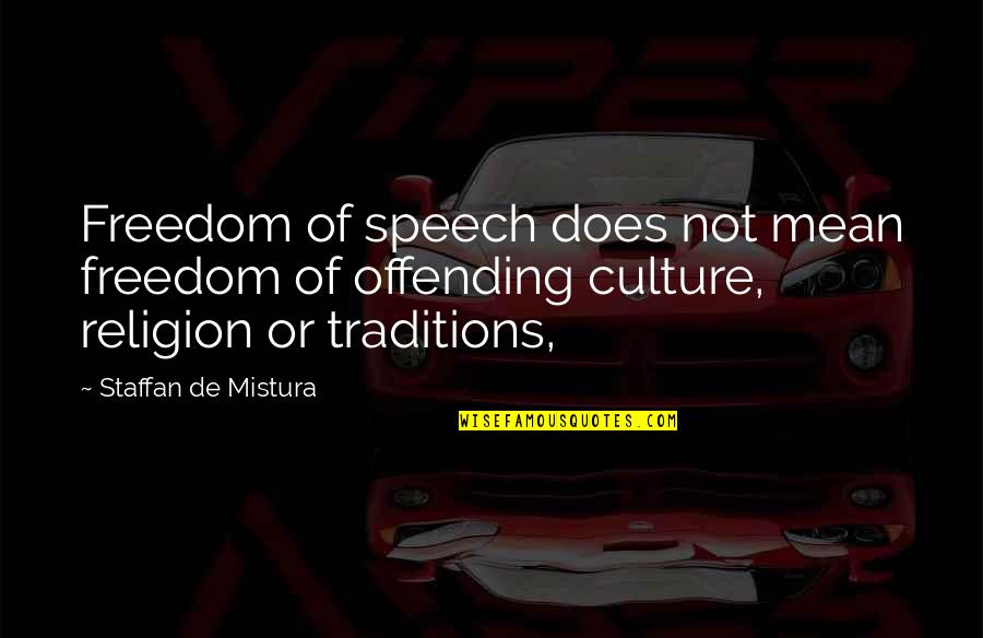 Freedom Of Speech And Religion Quotes By Staffan De Mistura: Freedom of speech does not mean freedom of