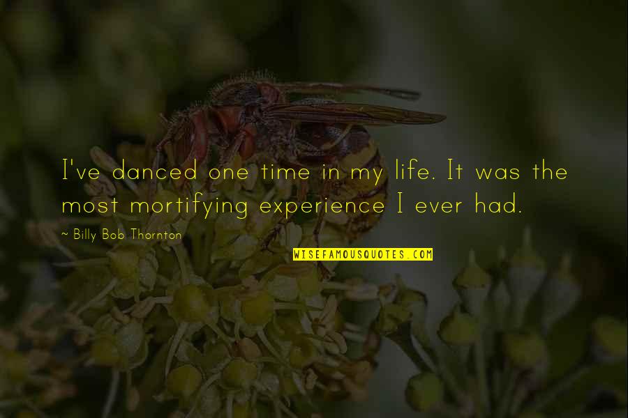 Freedom Of Speech Consequences Quotes By Billy Bob Thornton: I've danced one time in my life. It Freedom Of Speech Consequences Quotes By Billy Bob Thornton: I've danced one time in my life. It