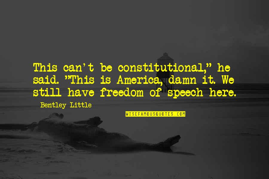 Freedom Of Speech In America Quotes By Bentley Little: This can't be constitutional," he said. "This is