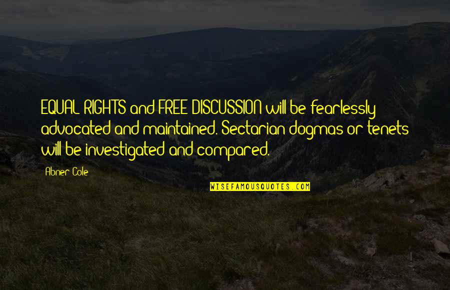 Freedom Of Speech Quotes By Abner Cole: EQUAL RIGHTS and FREE DISCUSSION will be fearlessly